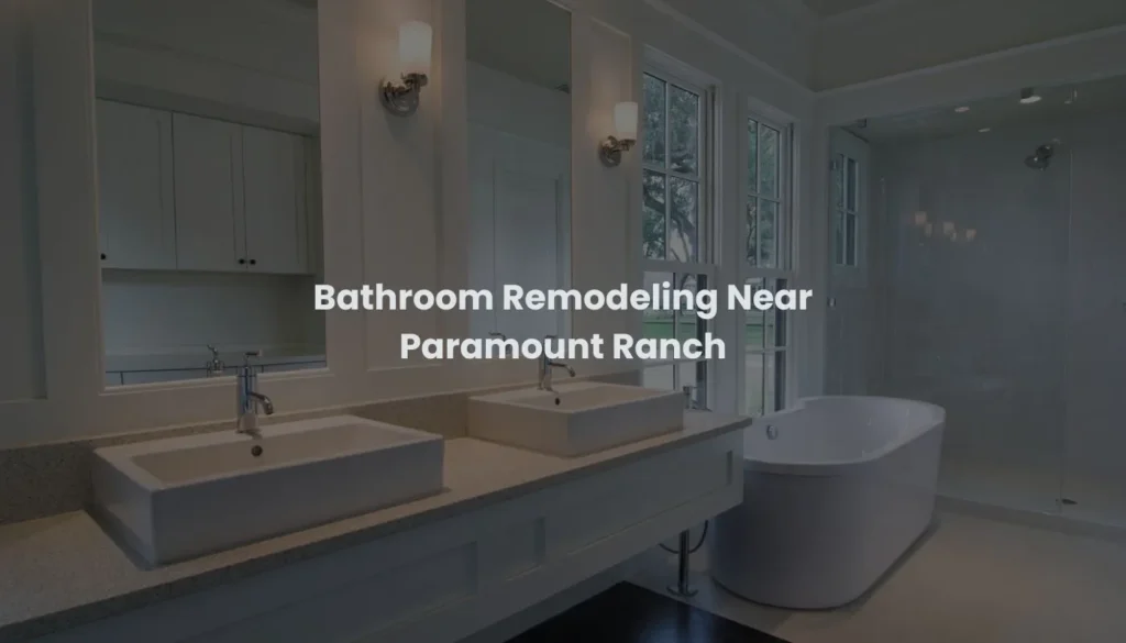 Bathroom Remodeling Near Paramount Ranch