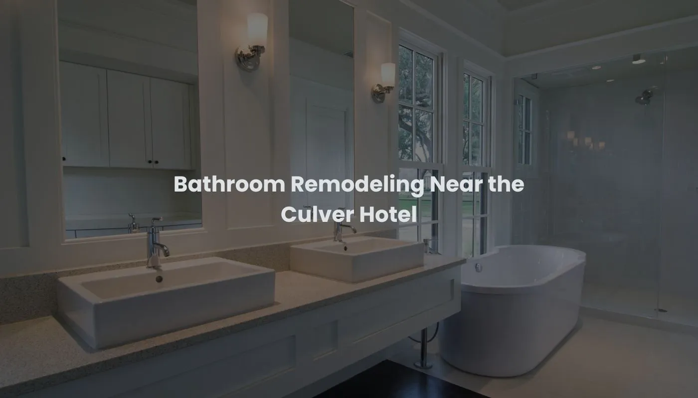 Bathroom Remodeling Near the Culver Hotel