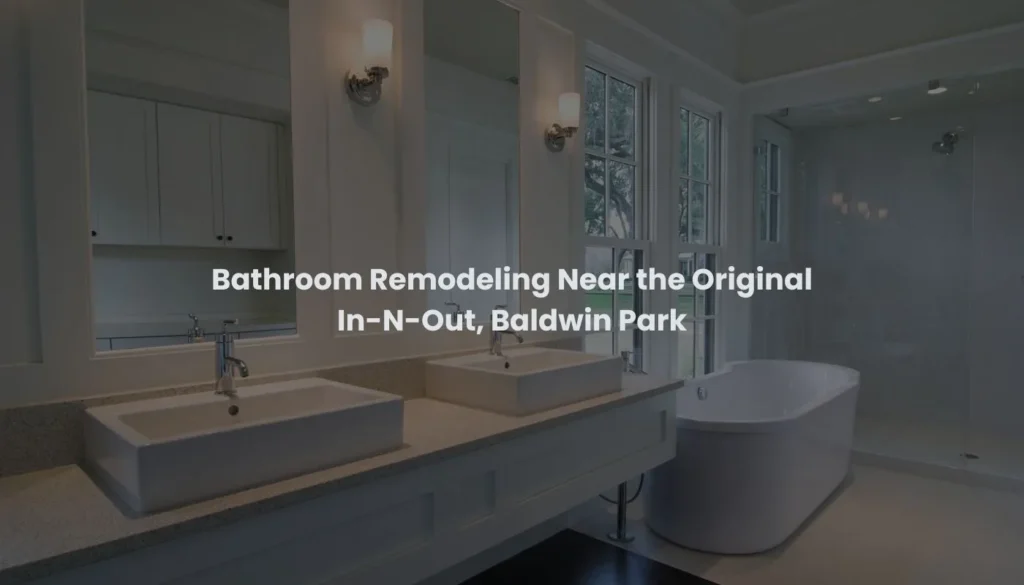 Bathroom Remodeling Near the Original In-N-Out, Baldwin Park
