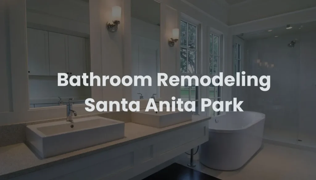 Bathroom Remodeling Santa Anita Park