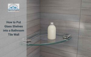 How to Put Glass Shelves into a Bathroom Tile Wall